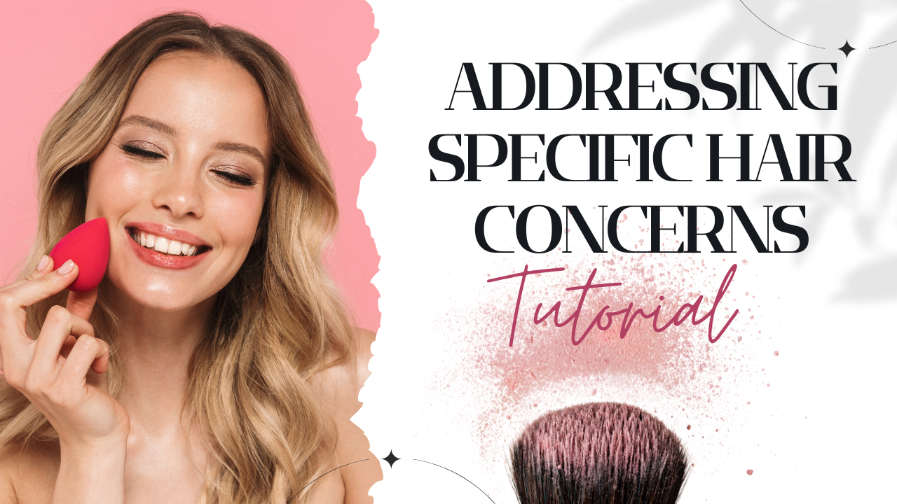 Addressing Specific Hair Concerns
